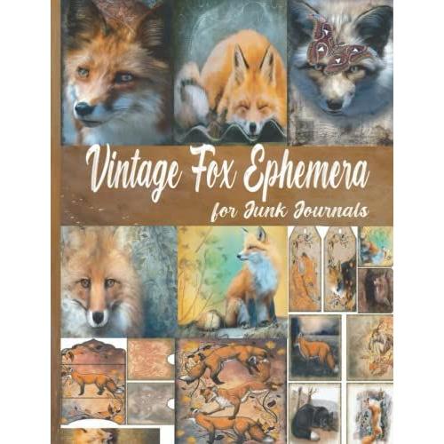 Vintage Fox Ephemera For Junk Journals: Vintage Themed Collection One-Sided Decorative Paper Of Authentic Ephemera For Junk Journals, Scrapbooking, ... Making, Mixed Media, And Many Other Crafts.