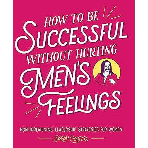 How To Be Successful Without Hurting Men's Feelings