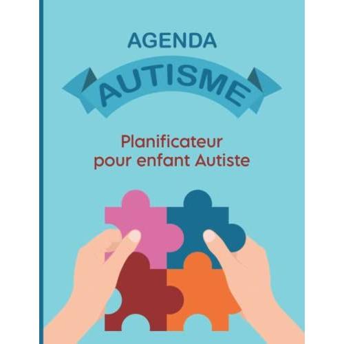 Agenda Autisme: Planificateur Pour Enfant Autiste | Livre Autisme Pour Suivre Et Organiser Les Différentes Activités De L'enfant | Un Journal ... 27 Semaines | Cahier De Suivi Enfant Asperger