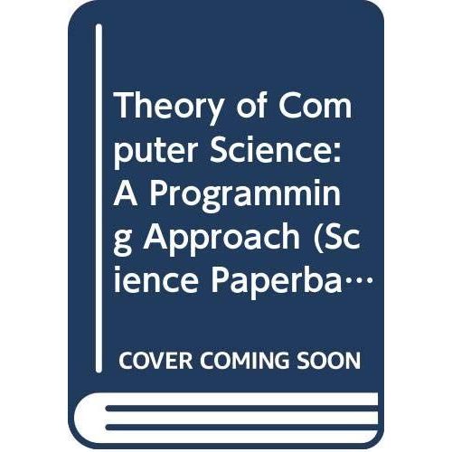 Theory Of Computer Science: A Programming Approach (Science Paperbacks)