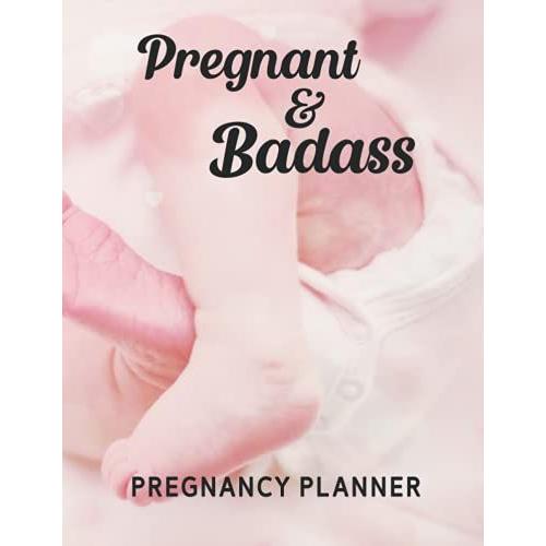 Pregnant & Badass- Pregnancy Planner: Pregnancy Activities Book Appointments For Expecting Moms Newborn Tracker Journal Gift For New Parents