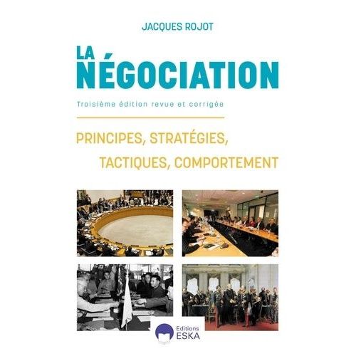 La Négociation - Principes, Stratégies, Tactiques, Comportement
