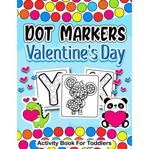 Valentine's Day Dot Markers Activity Book For Toddlers: A Joyful And Engaging Valentine's Day Experience For Toddlers And Preschoolers Who Love To Color That Bring Joy And Creativity To Their Day