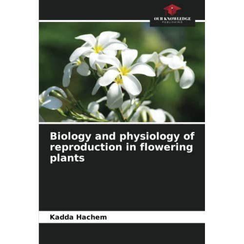 Biology And Physiology Of Reproduction In Flowering Plants