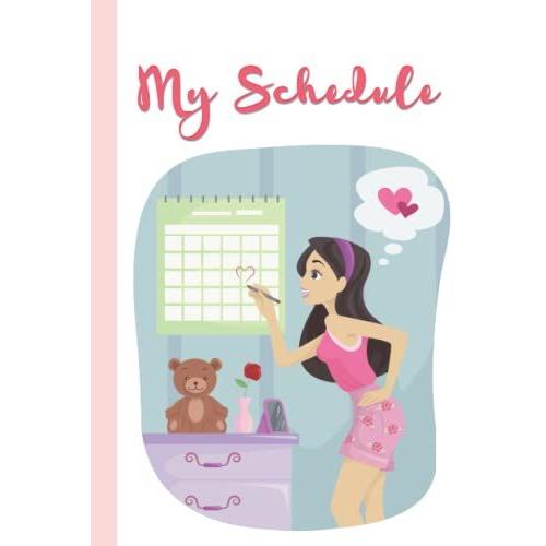 My Schedule - A Daily Schedule Book For Young Girls, Pre-Teens, Teenagers, Girl Planner And Organizer, Young Girls To Do Planner