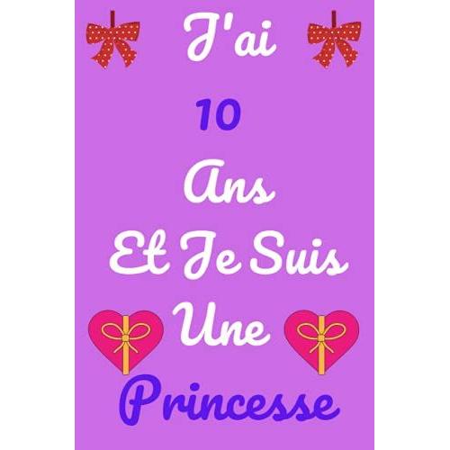 J'ai 10 Ans Et Je Suis Une Princesse:: Idee Cadeau Anniversaire