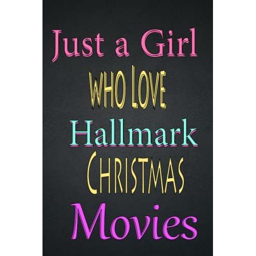 Just A Girl Who Love Hallmark Christmas Movies: Christmas Journal Notebook,Christmas Notebook Lined,Gift For Christmas, Christmas Notebook (6*9) With 120 Pages