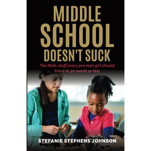 Middle School Doesn't Suck: The Real Stuff Every Pre-Teen Girl Should Know In 50 Words Or Less