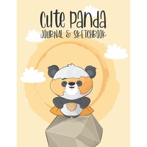 Cute Panda Journal And Sketchbook: Journal And Notebook For Girls - Composition Notebook With Lined And Blank Pages, Perfect For Journal, Doodling, Sketching And Notes (Cute Panda & Friends)