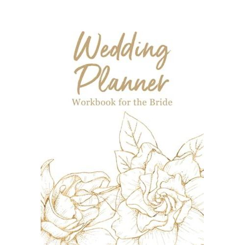 Wedding Planner Workbook For The Bride: Create A Detailed Plan Book Organizer For Your Wedding From Beginning Ideas, To Budget, Guest, Invitations, ... Much More - Floral Design With White Cover