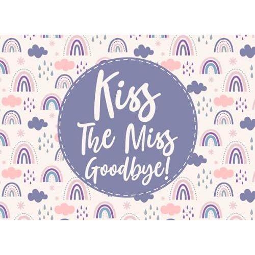 Kiss The Miss Goodbye: Bride Advice Book | Beautiful Page Designs For Well Wishes, Advices, Photo Book And Gift Log | Kiss The Miss Party Guest Books | Rainbow Boho Cover Design