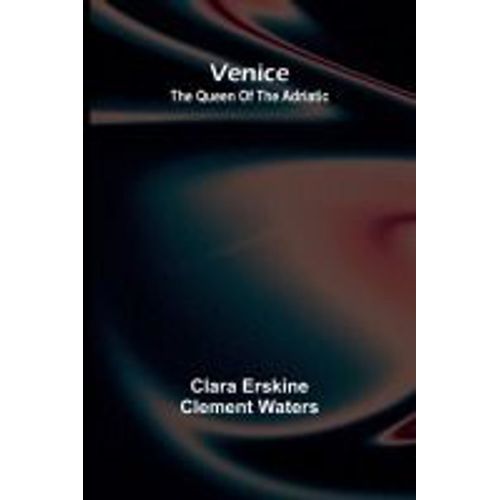 Venice; The Queen Of The Adriatic