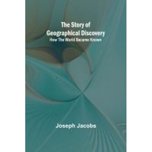 The Story Of Geographical Discovery