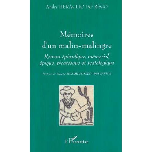 Mémoires D'un Malin-Malingre - Roman Épisodique, Mémoriel, Épique, Picaresque Et Scatologique