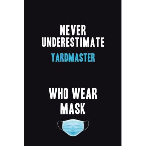 Never Underestimate Yardmaster Who Wear Mask: Motivational : 6x9 Unlined 120 Pages Notebook Writing Journal