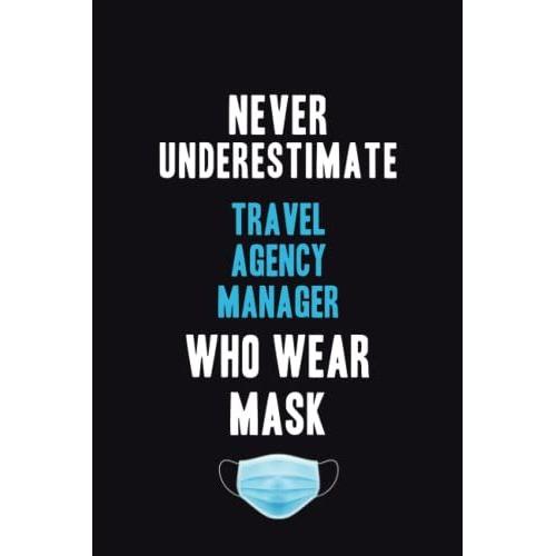 Never Underestimate Travel Agency Manager Who Wear Mask: Motivational : 6x9 Unlined 120 Pages Notebook Writing Journal