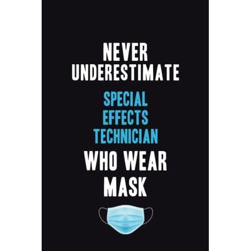 Never Underestimate Special Effects Technician Who Wear Mask: Motivational : 6x9 Unlined 120 Pages Notebook Writing Journal