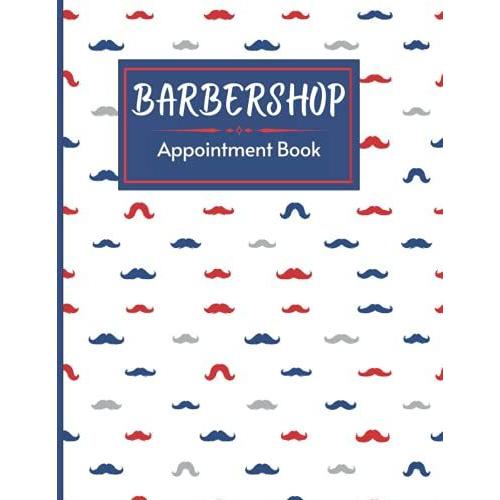 Barbershop Appointment Book: An Appointment Log For Tracking Appointments, Daily And Hourly Schedule 2022 Barbershop Appointment Book| Large Undated Daily Schedule Planner For Barbers