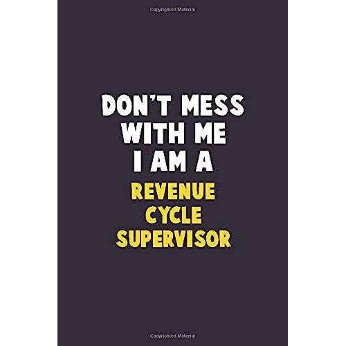 Don't Mess With Me, I Am A Revenue Cycle Supervisor: 6x9 Career Pride 120 Pages Writing Notebooks