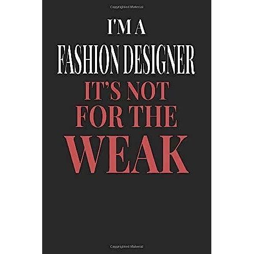 I'm A Fashion Designer It's Not For The Weak: Fashion Designer Notebook | Fashion Designer Journal | Handlettering | Logbook | 110 Dotgrid Paper Pages | 6 X 9