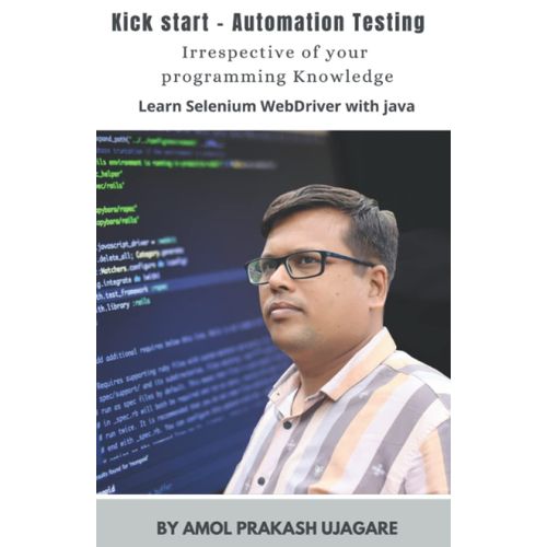 Kick Start - Automation Testing: With No Prior Programming Knowledge Learn Selenium With Java