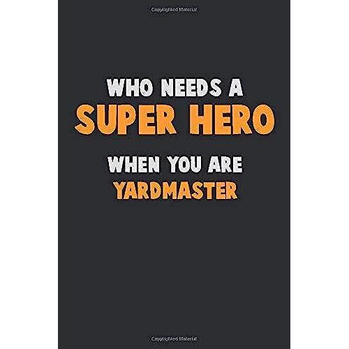 Who Need A Super Hero, When You Are Yardmaster: 6x9 Career Pride 120 Pages Writing Notebooks