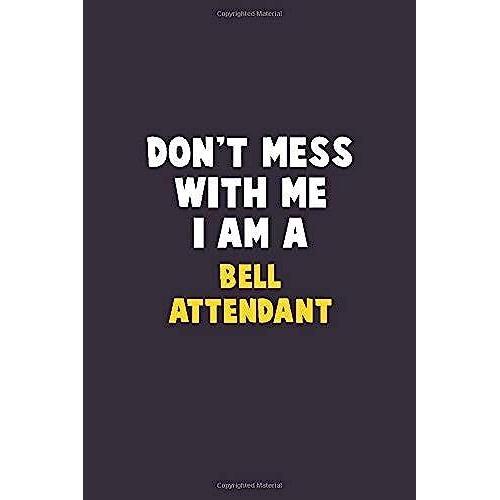 Don't Mess With Me, I Am A Bell Attendant: 6x9 Career Pride 120 Pages Writing Notebooks