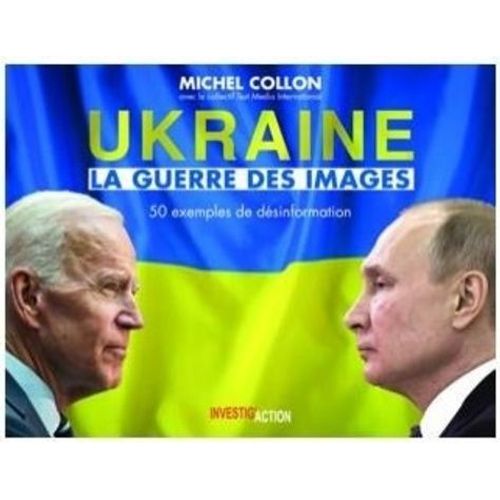 Ukraine - La Guerre Des Images - 50 Exemples De Désinformation