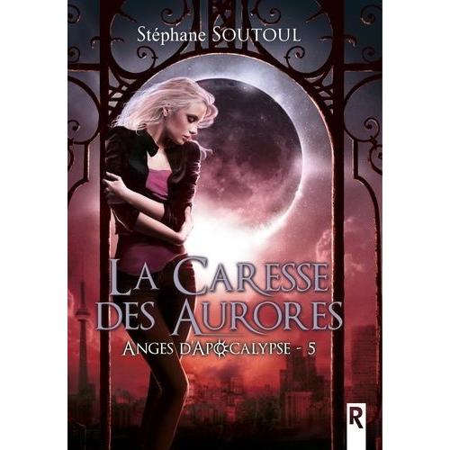 Anges D'apocalypse Tome 5 - La Caresse Des Aurores