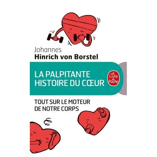 La Palpitante Histoire Du Coeur - Tout Sur Le Moteur De Notre Corps