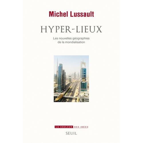 Hyper-Lieux - Les Nouvelles Géographies Politiques De La Mondialisation