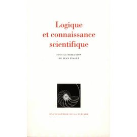 Logique Et Connaissance Scientifique - Nature Et Methode De L'epistemologie, Logique, Epistemologie Des Mathematiques, Epistemologie De La Physique, Epistemologie De La Biologie...