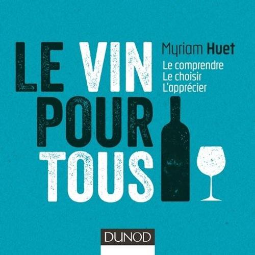 Le Vin Pour Tous - Le Comprendre, Le Choisir, L'apprécier