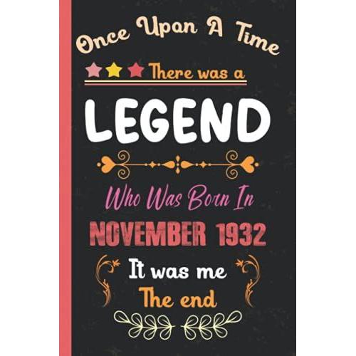 Once Upon A Time There Was A Legend Who Was Born In November 1932: Notebook Journal For Writing Notes. Happy 89th Birthday. Unique Birthday Gifts For ... Son, Husband, Wife, Daughter, Mom, Dad Etc.