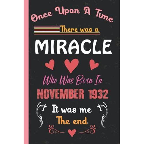 Once Upon A Time There Was A Miracle Who Was Born In November 1932: Notebook Journal For Writing Notes. Happy 89th Birthday. Unique Birthday Gifts For ... Son, Husband, Wife, Daughter, Mom, Dad Etc.