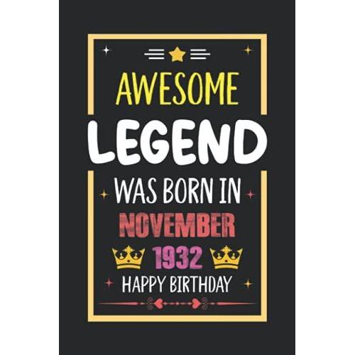 Awesome Legend Was Born In November 1932 Happy Birthday: Happy 89th Birthday Lined Notebook. Unique Birthday Gifts For 89 Years Old Women, Men, Son, Husband, Wife, Daughter, Mom, Dad