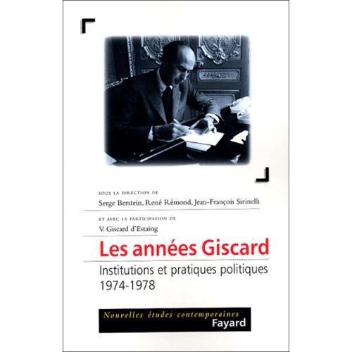 Les Années Giscard - Institutions Et Pratiques Politiques, 1974-1978
