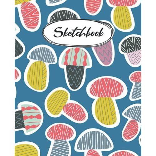 Sketchbook: Mushroom 120 Blank Pages With Size 7.5 X 9.25 For Drawing, Writing, Painting, Sketching Or Doodling