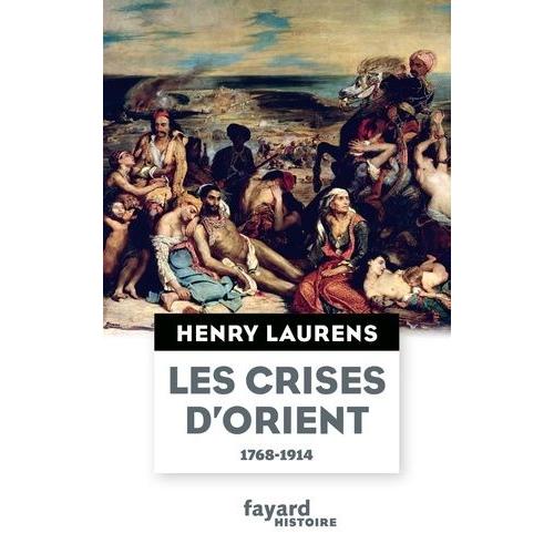 Les Crises D'orient - Question D'orient Et Grand Jeu (1768-1914)