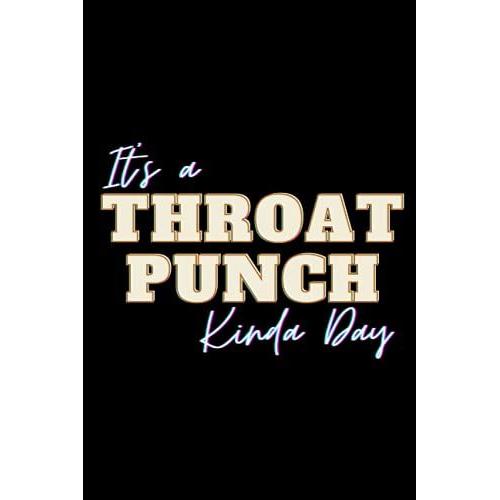 It's A Throat Punch Kinda Day Notebook Women Sarcastic Notebook With Funny Sayings Funny Journals For Women/Man/Adults/Girls: Blank Lined Journal Coworker Notebook Funny Gift / (Funny Office Journals)