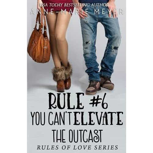 Rule #6: You Can't Elevate The Outcast: A Standalone Sweet High School Romance (The Rules Of Love)
