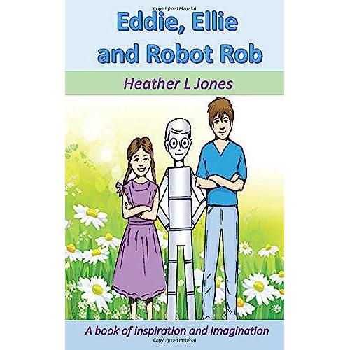 Eddie, Ellie And Robot Rob: (An Inspirational Fun Story For Boys And Girls)