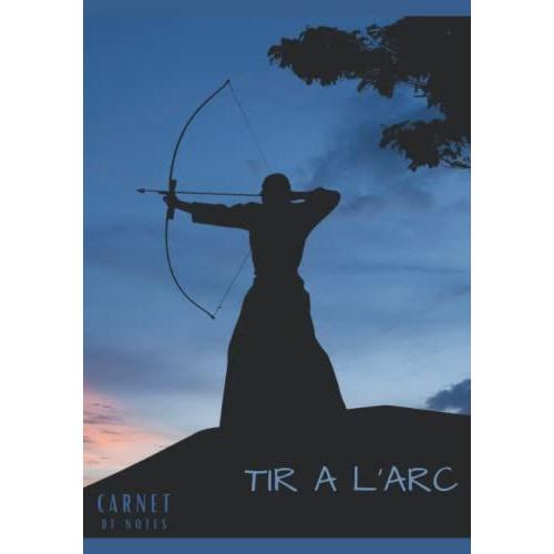 Carnet De Notes Tir À L'arc: Cahier De Notes Tir À L'arc | Pour Adultes Et Enfants. 7 X 10 Inches/ 102 Pages | Carnet De Notes Pour Passionnés De ... De Notes Pour Passionnés Du Tir À L'arc