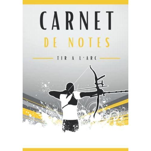 Carnet De Notes Tir À L'arc: Cahier De Notes Tir À L'arc | Pour Adultes Et Enfants. 7 X 10 Inches/ 102 Pages | Carnet De Notes Pour Passionnés De ... De Notes Pour Passionnés Du Tir À L'arc