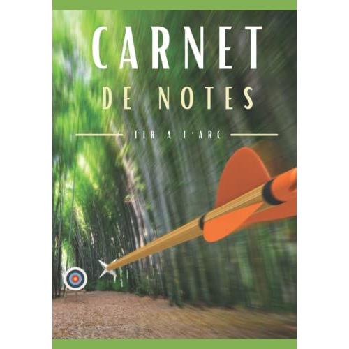 Carnet De Notes Tir À L'arc: Cahier De Notes Tir À L'arc | Pour Adultes Et Enfants. 7 X 10 Inches/ 102 Pages | Carnet De Notes Pour Passionnés De ... De Notes Pour Passionnés Du Tir À L'arc