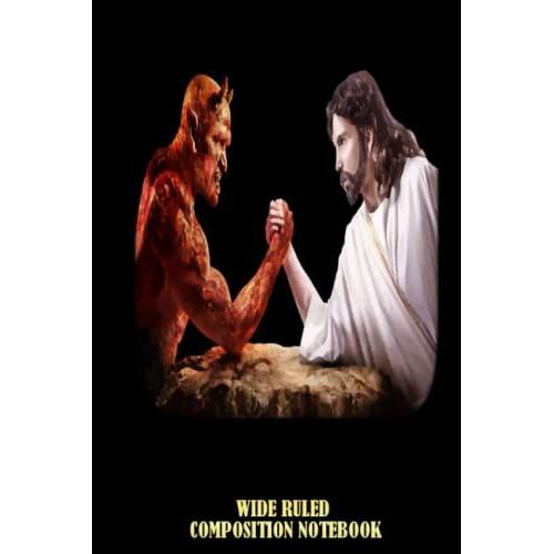 God Arm Wrestling Satan Wide Ruled Composition Notebook: A Bible Study Notebook, Jesus Journal For Women, For Men, For Girl, For Boy | Speical Black Cover