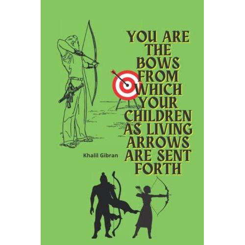 You Are The Bows From Which Your Children As Living Arrows Are Sent Forth: Blank Lined Notebook For Archery Players & Lovers, Sports Gift