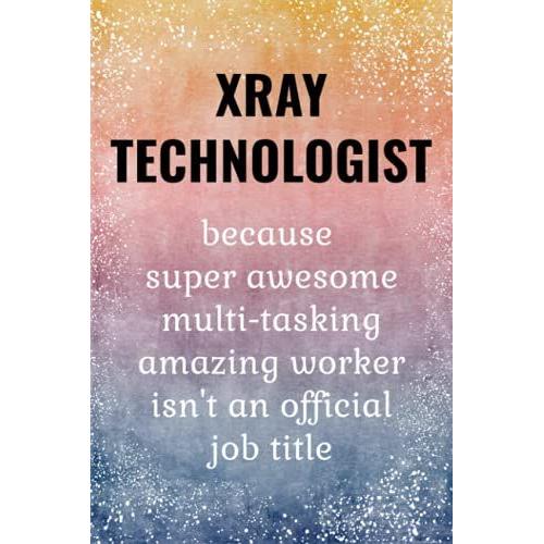 Xray Technologist Notebook: Xray Tech Gifts.