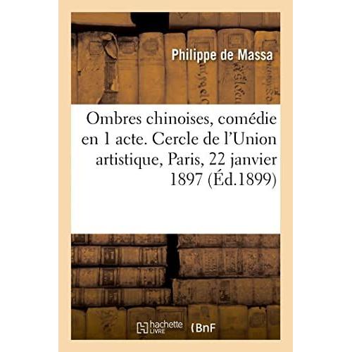 Ombres Chinoises, Comédie En 1 Acte. Cercle De L'union Artistique, Paris, 22 Janvier 1897