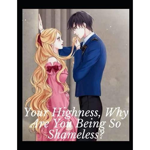 Your Highness, Why Are You Being So Shameless? P1